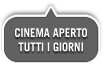 CINEMA APERTO TUTTI I GIORNI